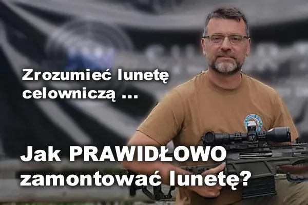 Jak PRAWIDŁOWO zamontować lunetę? Poradnik, który oszczędzi Ci błędów i frustracji.